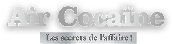 Air Cocaïne : les secrets de l'affaire !