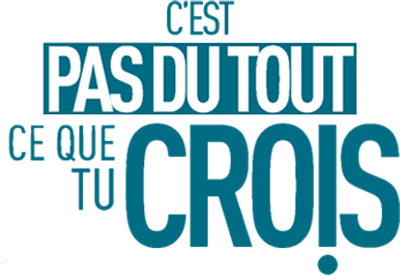 C'est pas du tout ce que tu crois