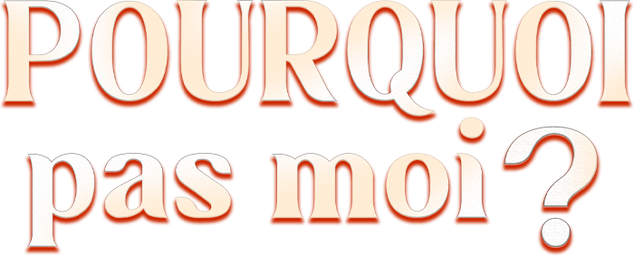 Pourquoi pas moi ?