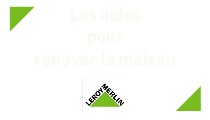 Les aides pour rénover la maison avec Leroy Merlin
