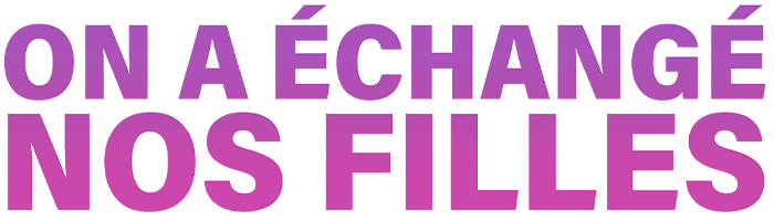 On a échangé nos filles