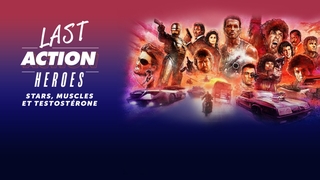 Last action heroes : stars, muscles et testostérone