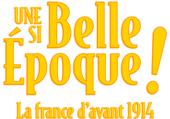 Une si belle époque ! La France d'avant 1914