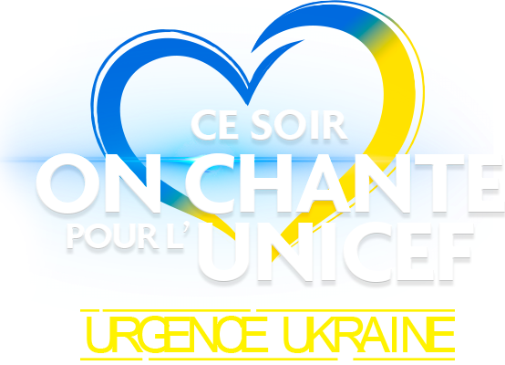 Ce soir on chante pour l'Unicef - Urgence Ukraine