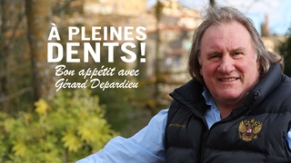 À pleines dents ! Bon appétit avec Gérard Depardieu