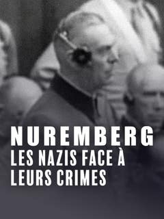 Nuremberg : les nazis face à leurs crimes