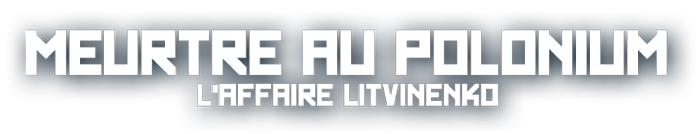 Meurtre au polonium - l'affaire Litvinenko