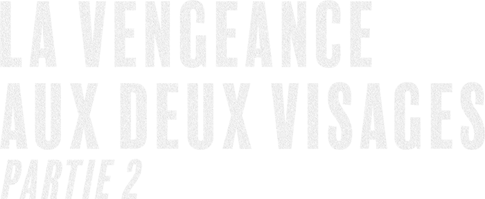 La vengeance aux deux visages (2/3)