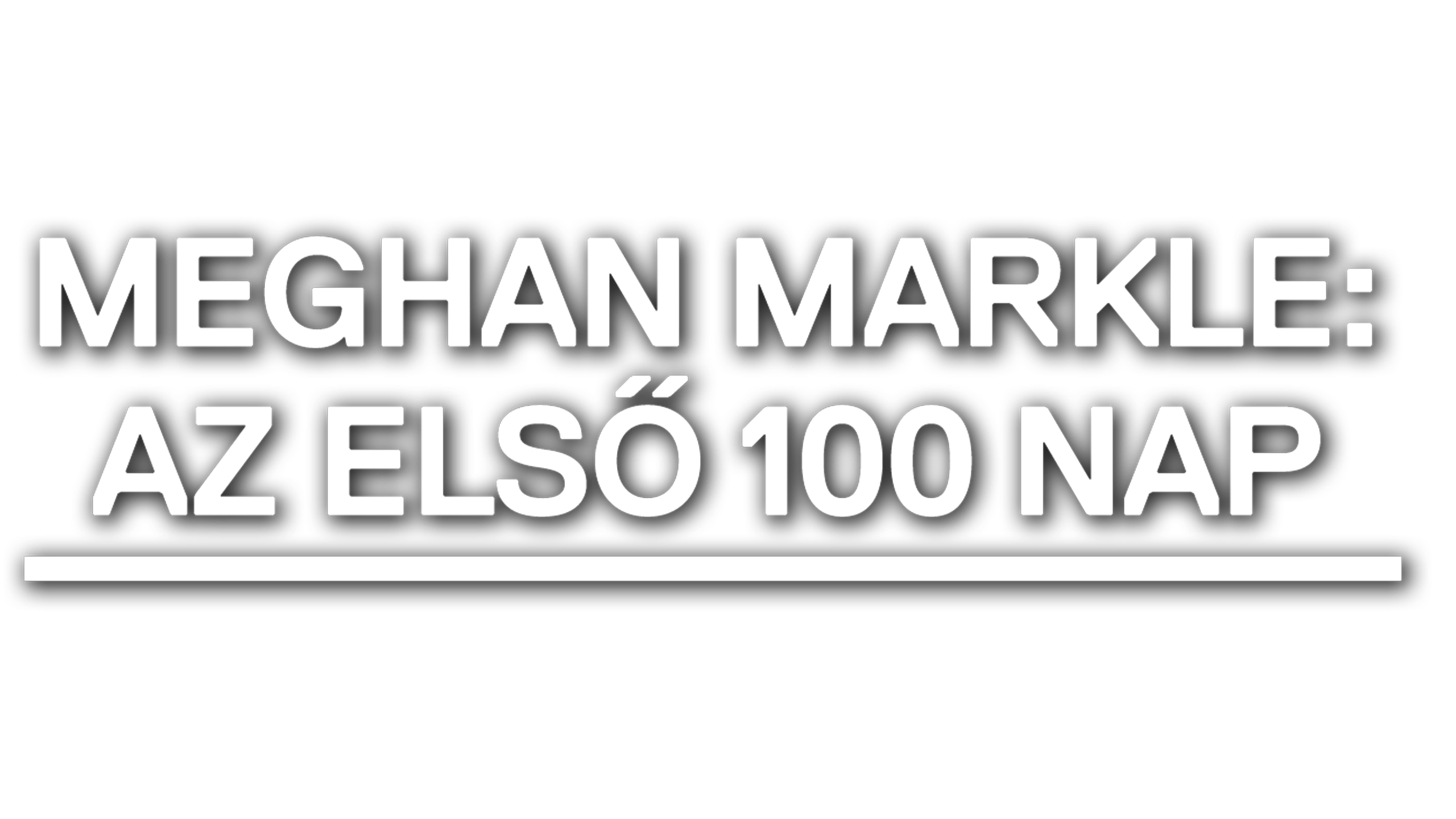 Meghan Markle: Az első 100 nap