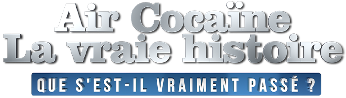 Air cocaïne : la vraie histoire - Que s'est-il vraiment passé ?