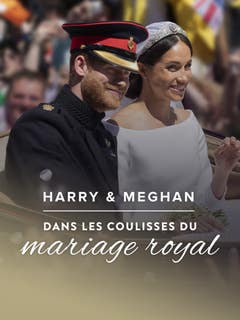 Harry & Meghan : dans les coulisses du mariage royal