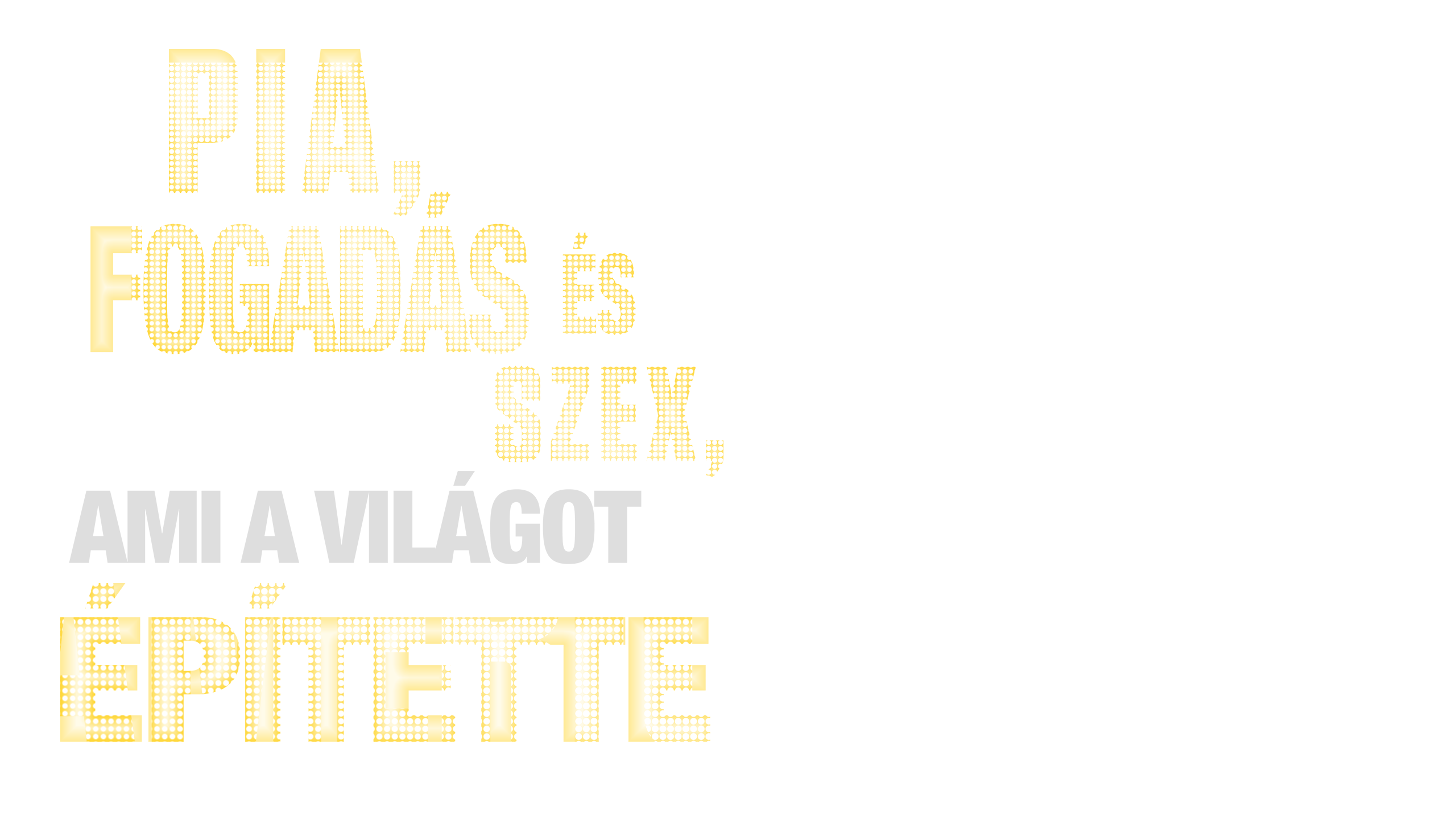 Pia, fogadás és szex, ami a világot építette