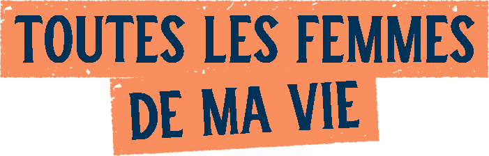 Toutes les femmes de ma vie
