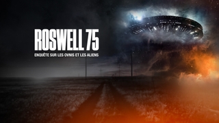 Roswell 75 : enquête sur les ovnis et les aliens