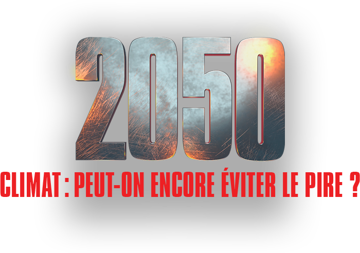 2050 - Climat : peut-on encore éviter le pire ?
