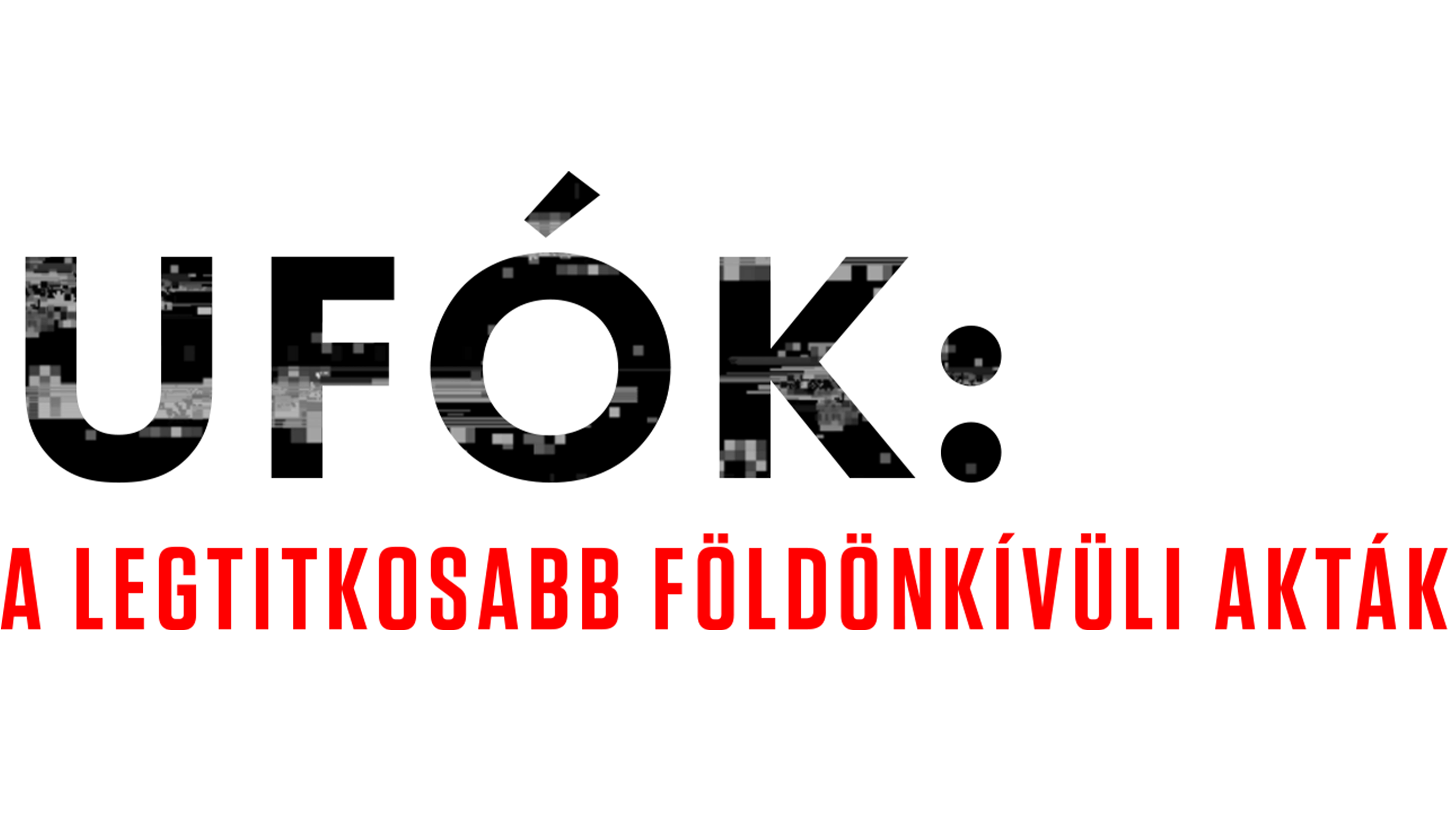 Ufók: A legtitkosabb földönkívüli akták