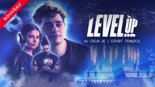 Level Up : Au coeur de l'e-sport français