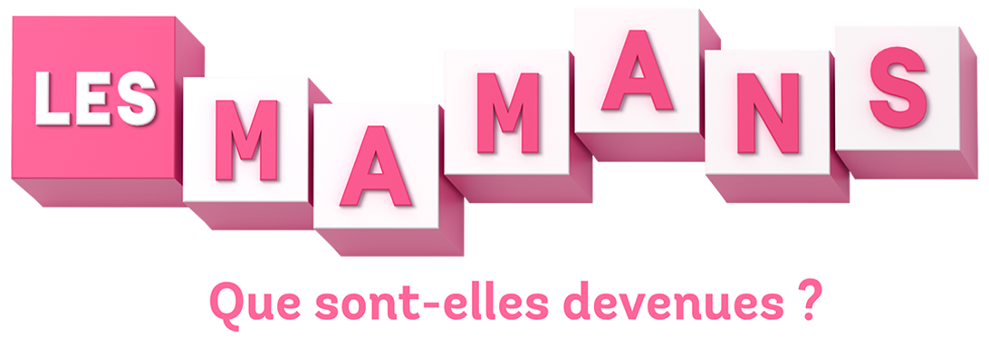Les mamans - que sont-elles devenues ?