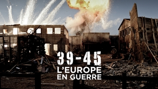 39-45 : L'Europe en guerre