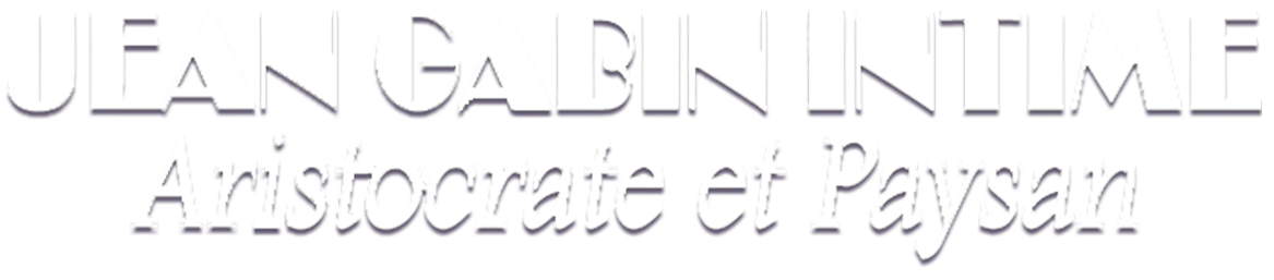 Jean Gabin intime : aristocrate et paysan