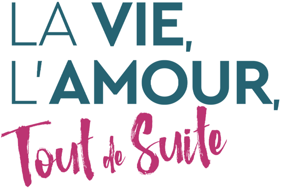 La vie, l'amour, tout de suite