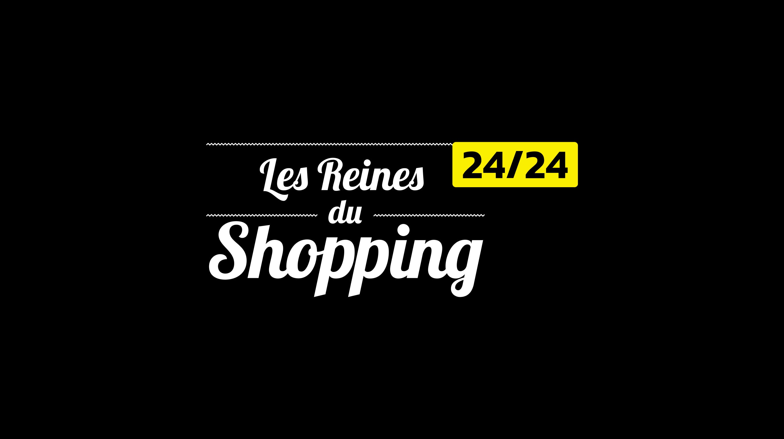 Reines du shopping 24/24