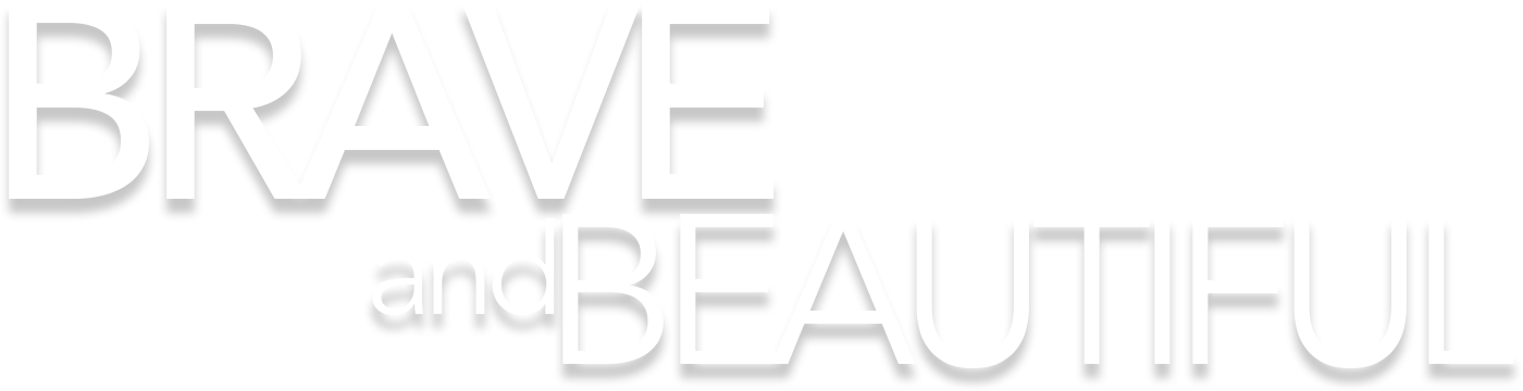 Brave and beautiful