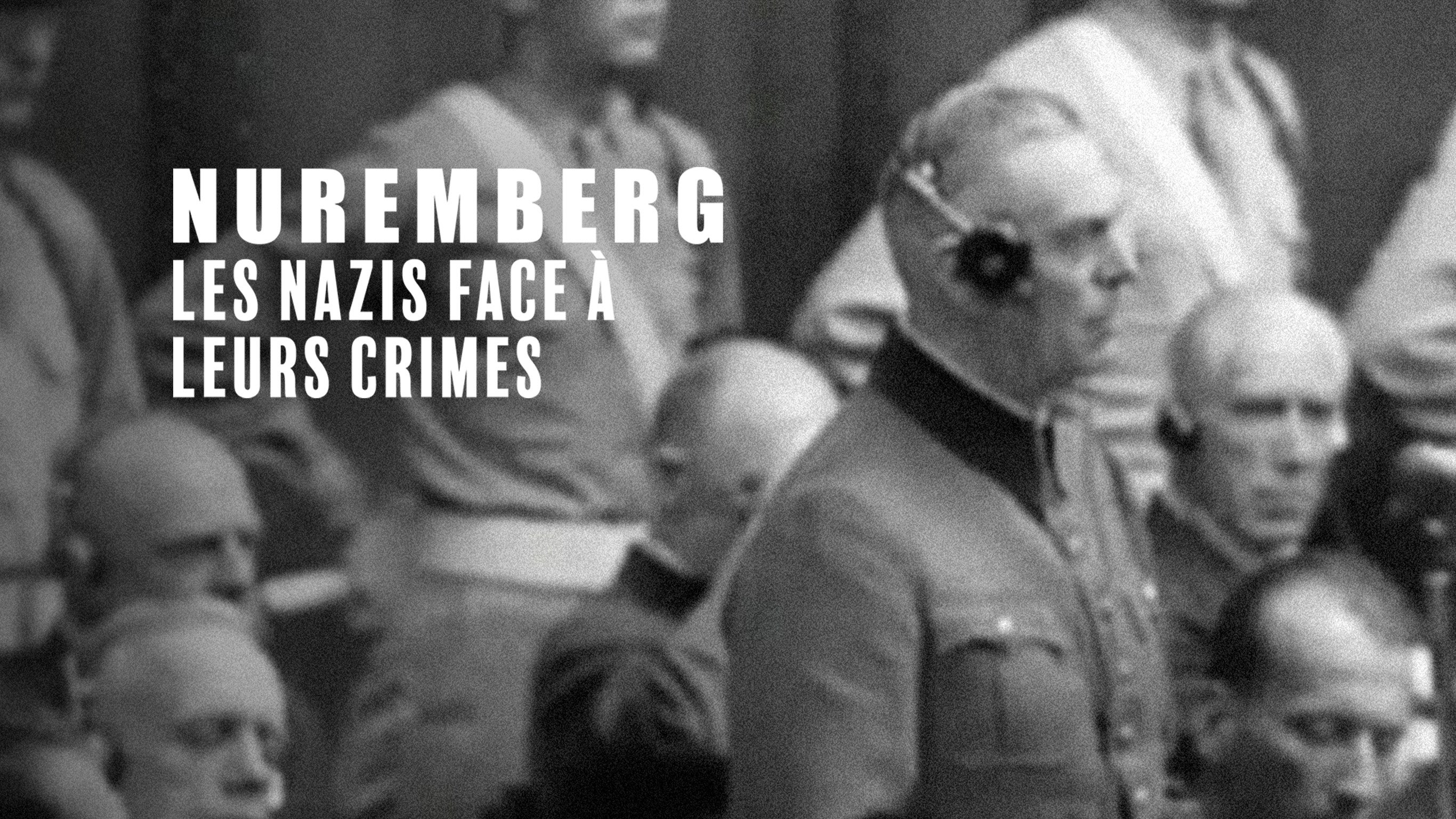 Nuremberg : les nazis face à leurs crimes