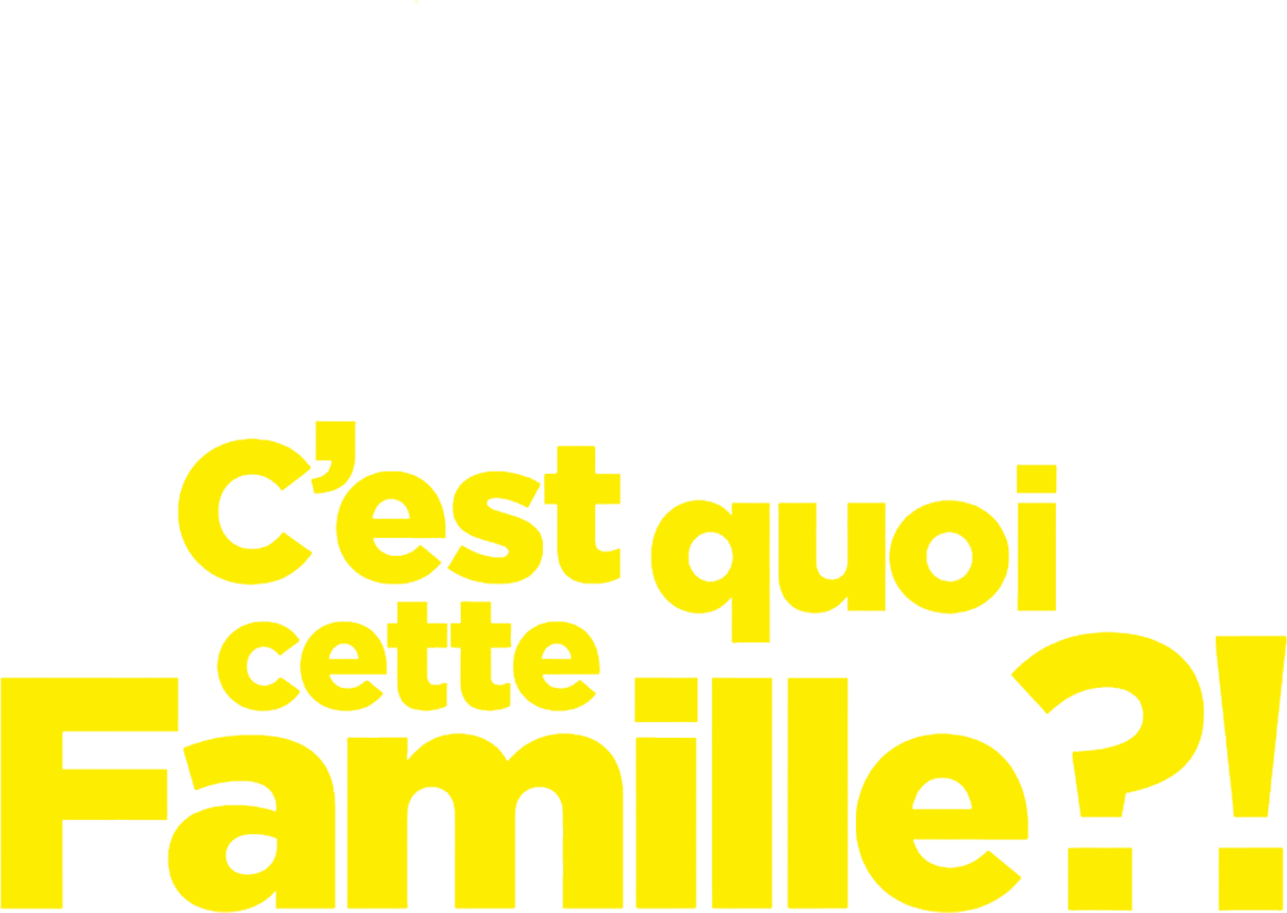 C'est quoi cette famille ?!