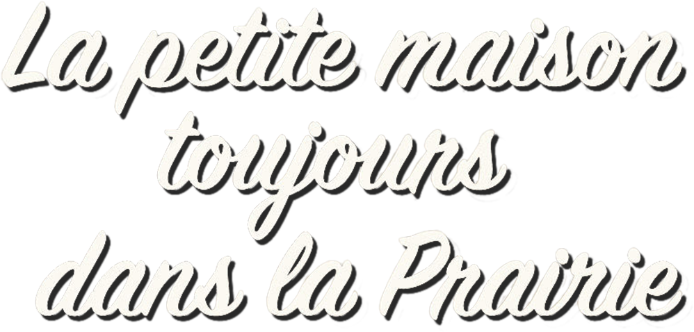 La petite maison toujours dans la prairie