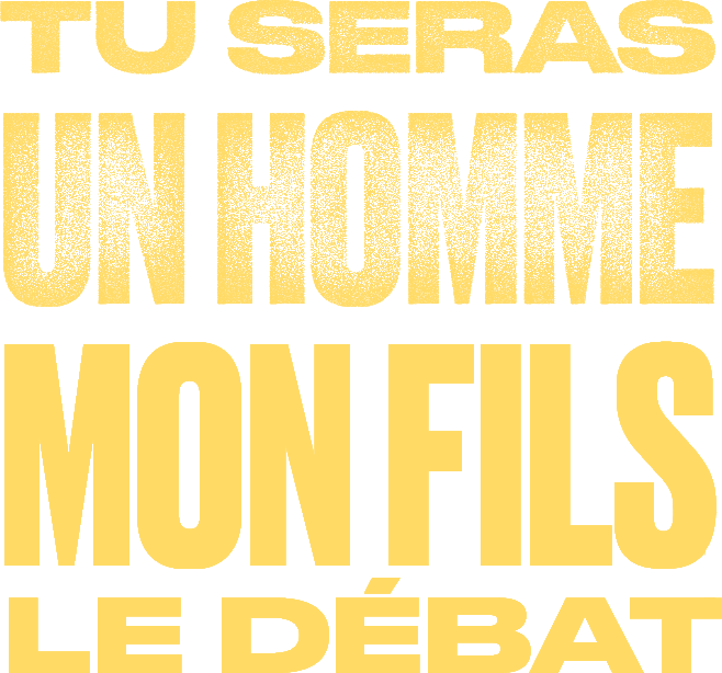 Tu seras un homme mon fils - le débat