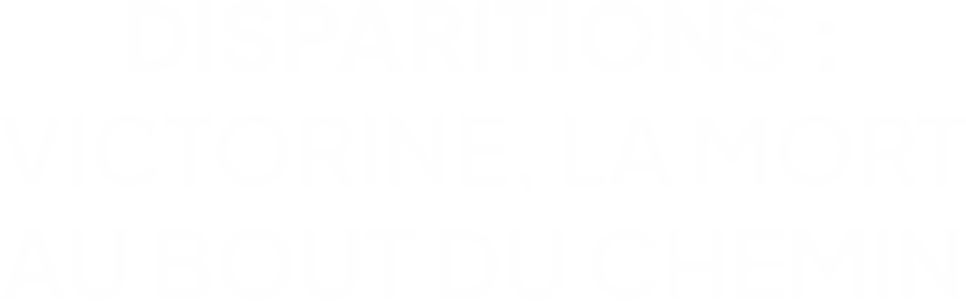 Disparitions : Victorine, la mort au bout du chemin