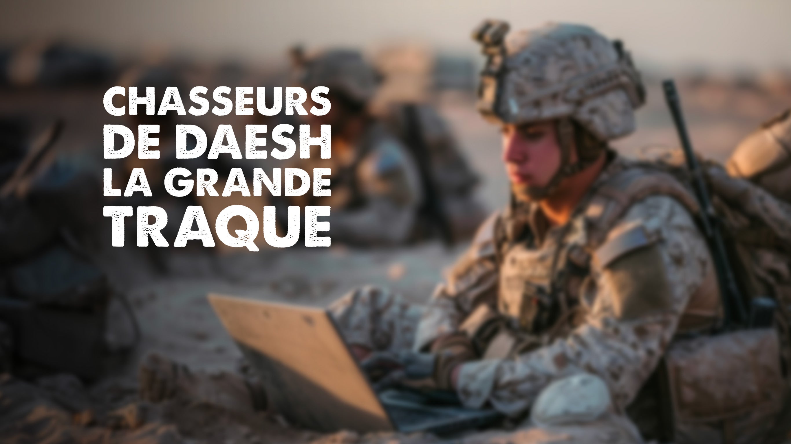 Chasseurs de Daesh : la grande traque