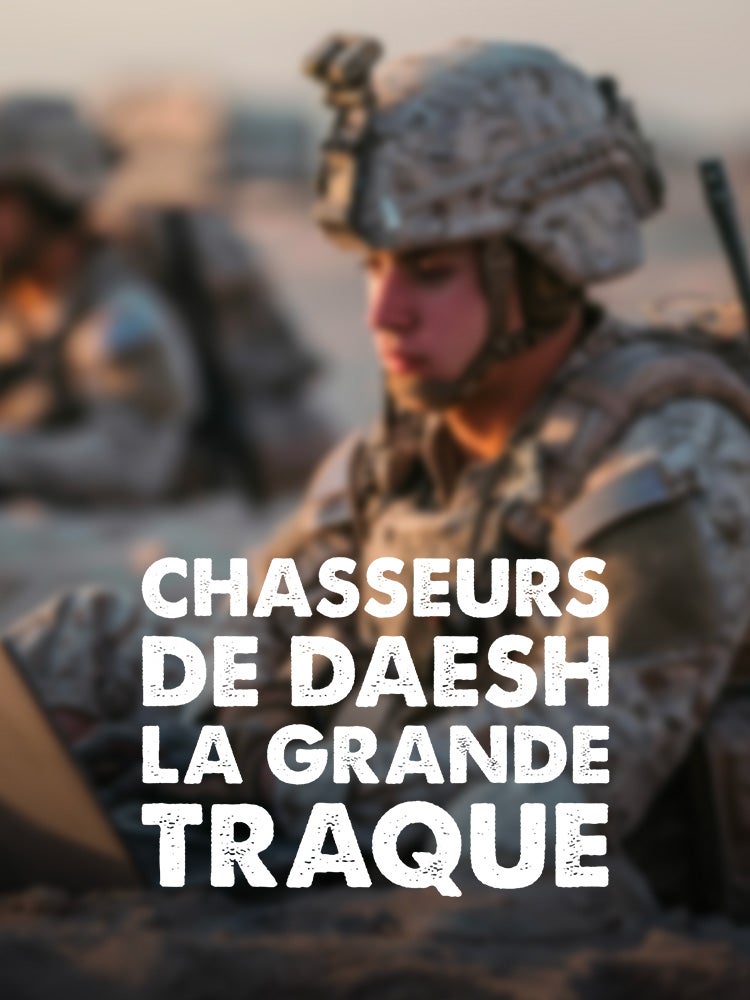 Chasseurs de Daesh : la grande traque