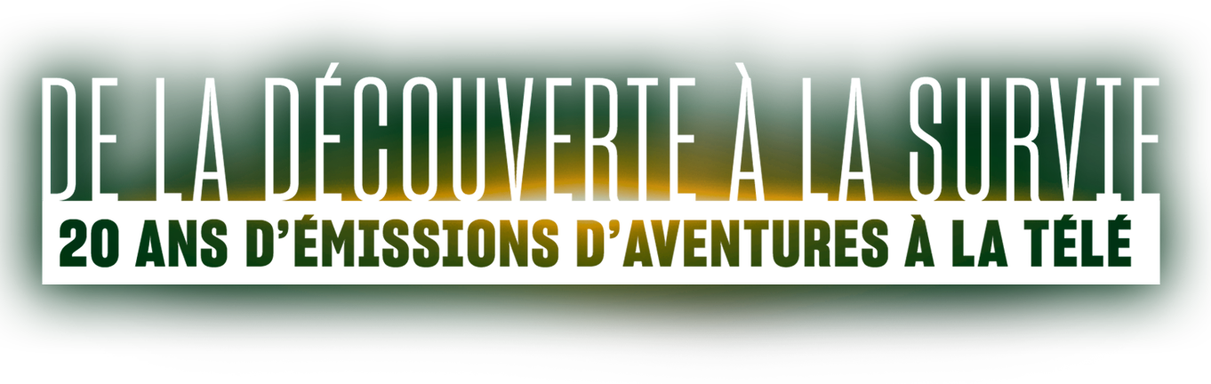 De la découverte à la survie : 20 ans d’émissions d’aventures à la télé