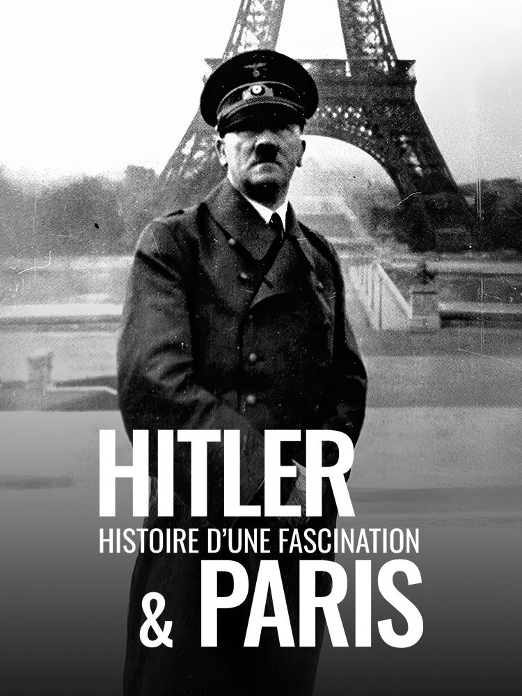 Hitler & Paris, histoire d'une fascination