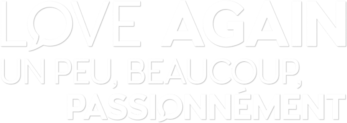 Love again : un peu, beaucoup, passionnément