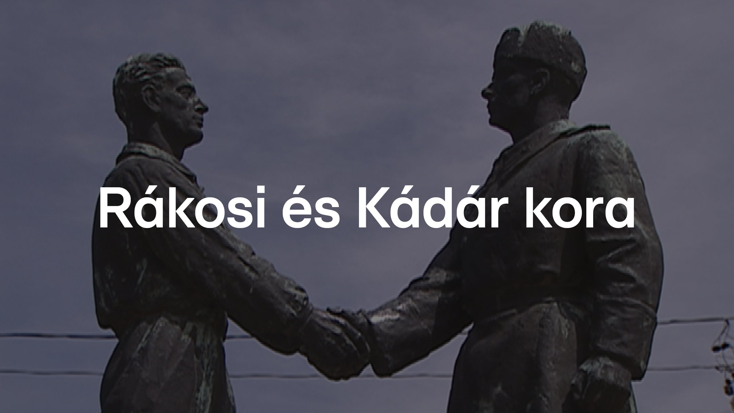 Rákosi és Kádár kora