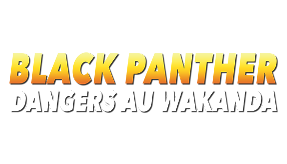 Black Panther - Dangers au Wakanda