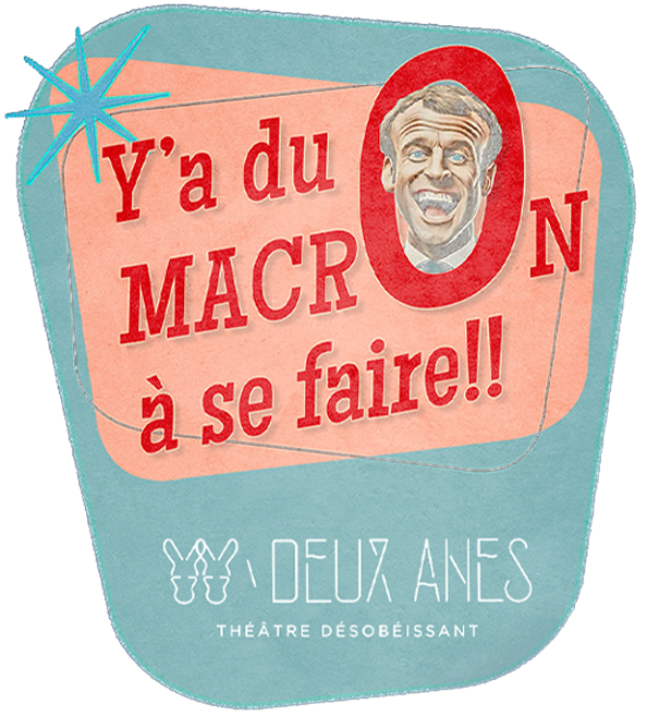 Théâtre des Deux Ânes - Y'a du Macron à se faire !!