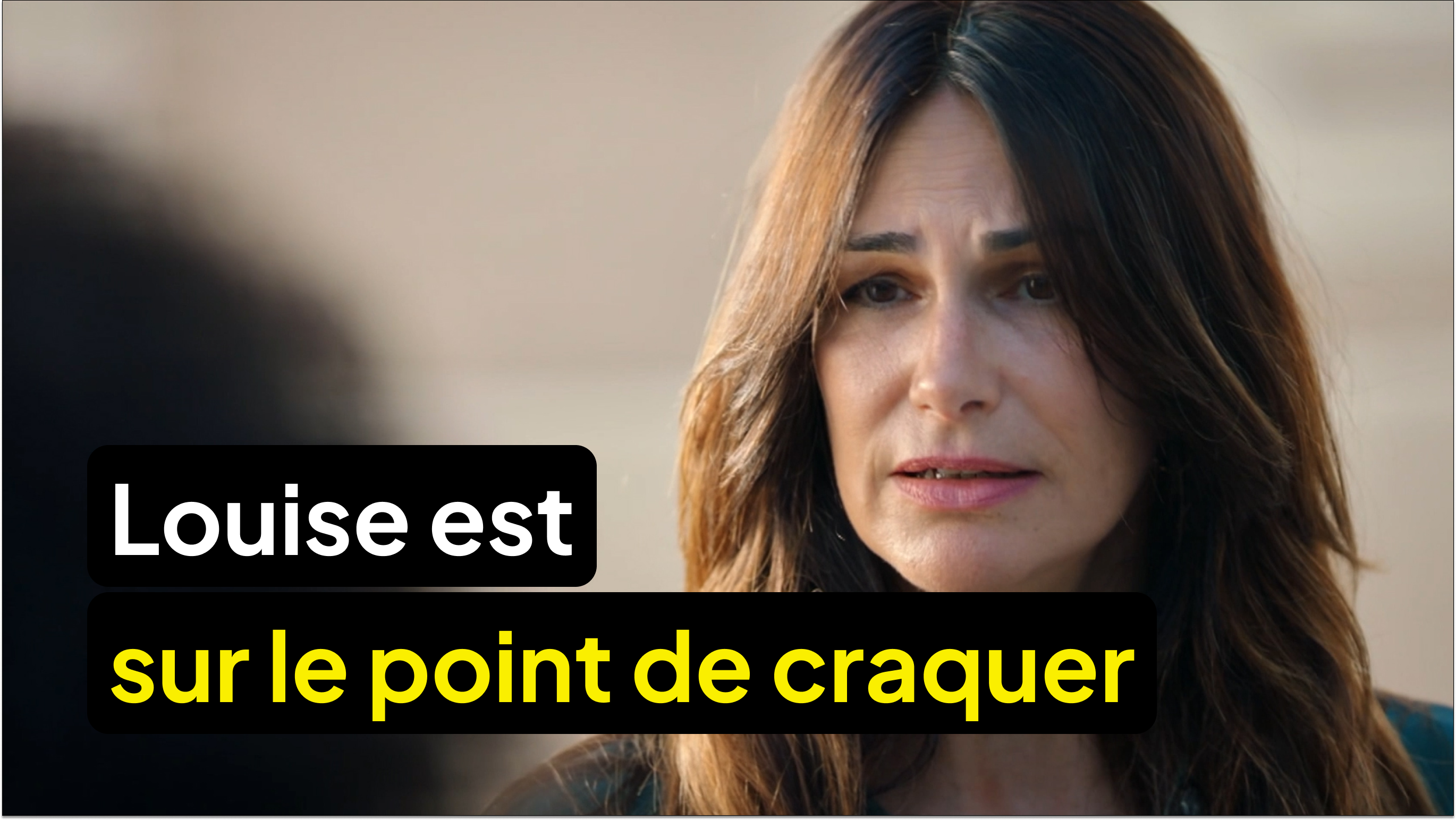 Louise sur le point de craquer