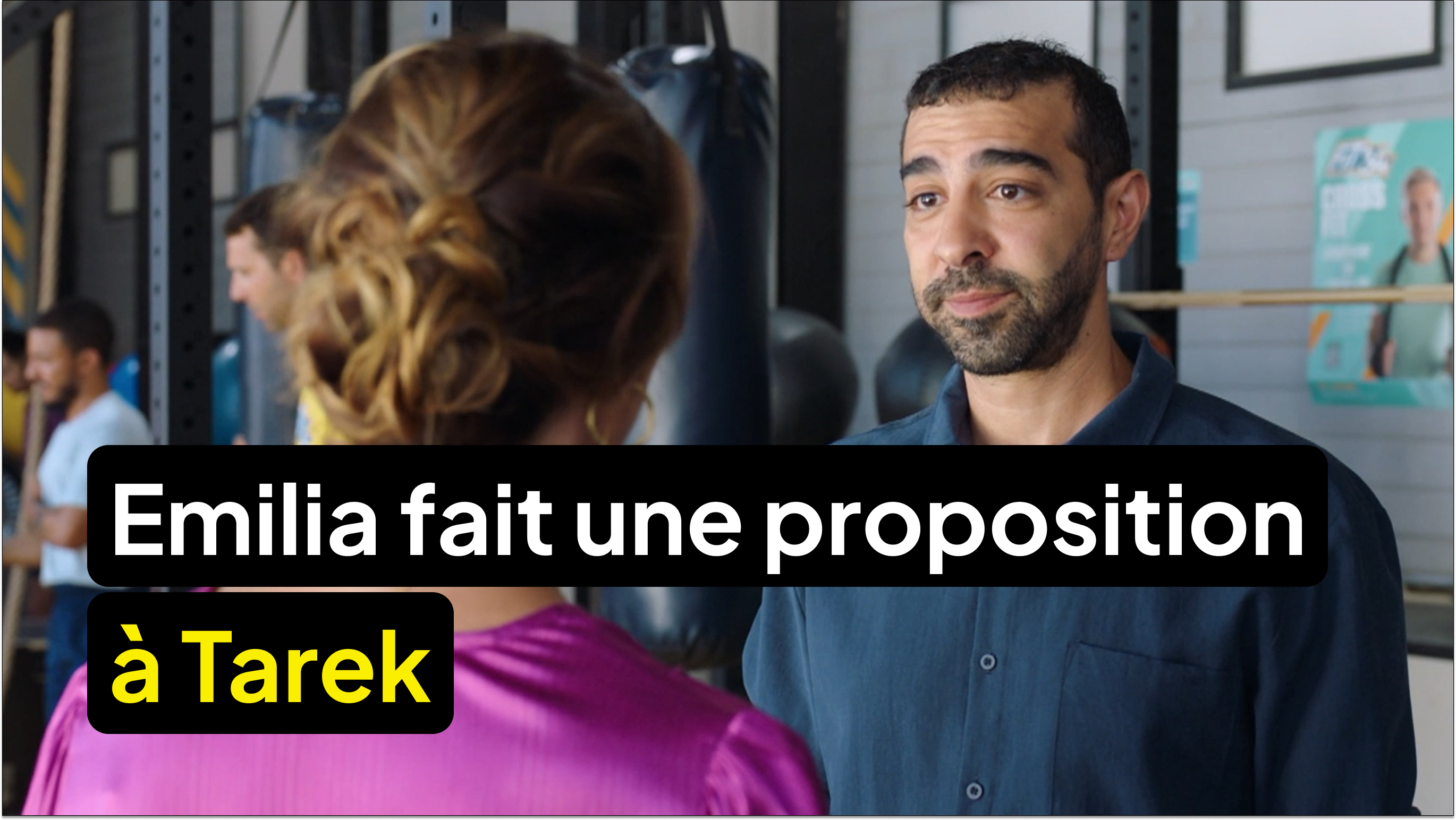 Emilia fait une proposition à Tarek