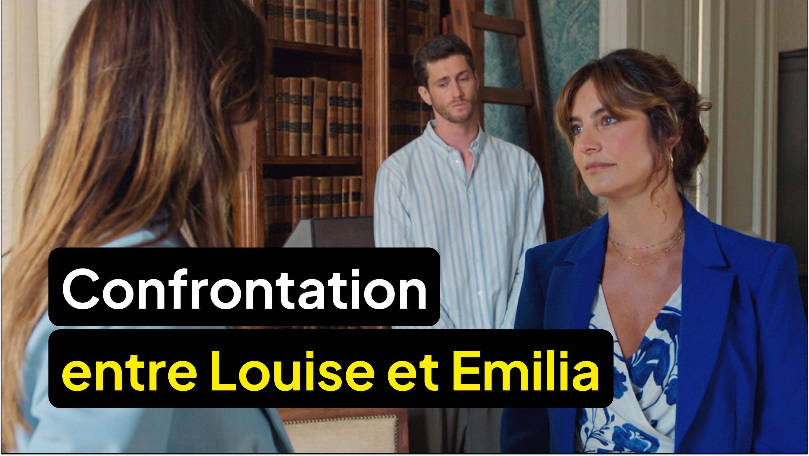 Première confrontation sous haute tension pour Louise et Emilia