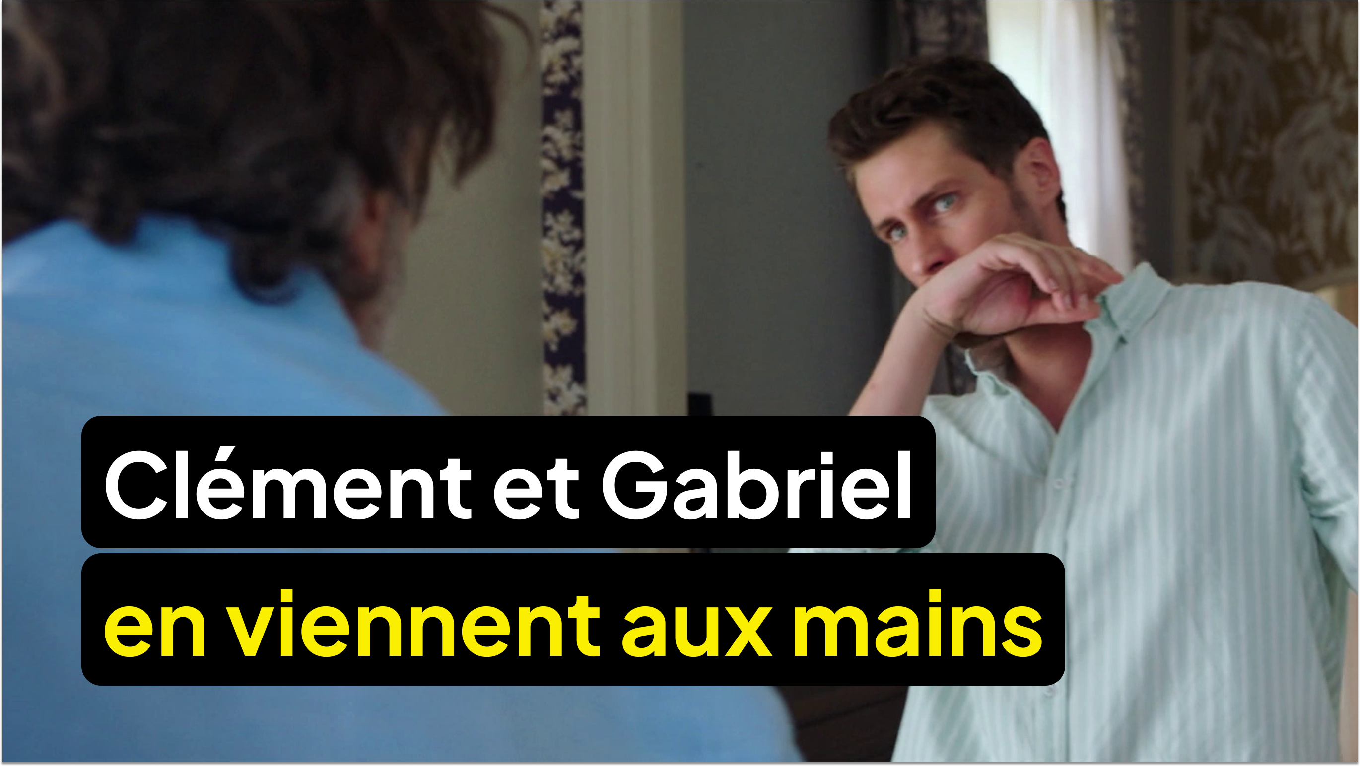 Clément frappe Gabriel !