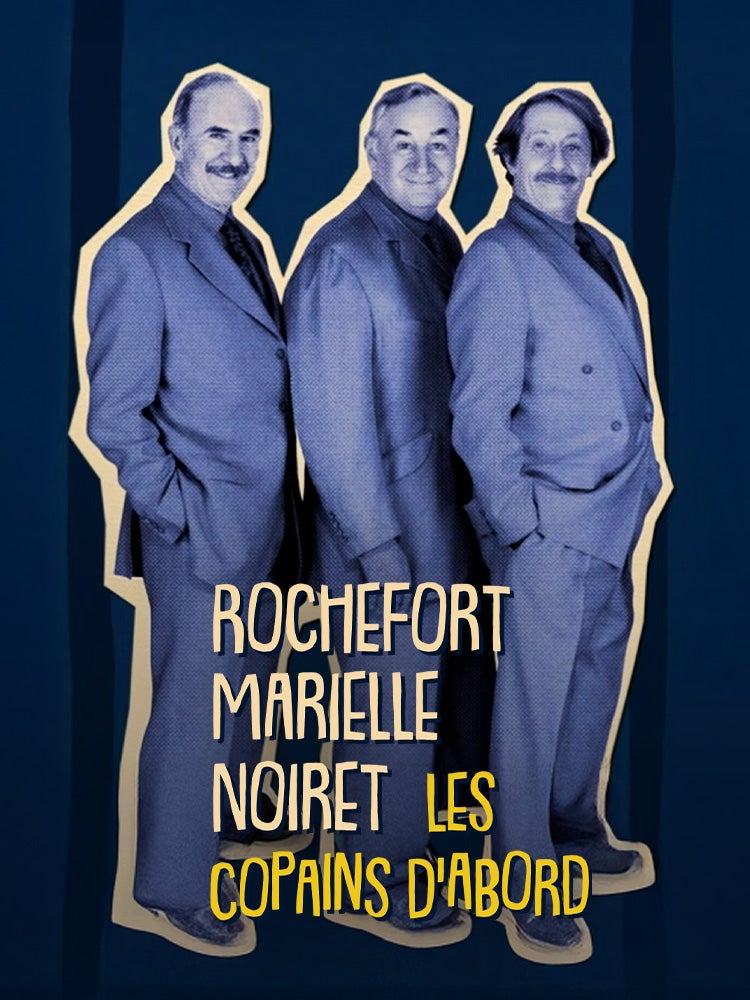 Rochefort, Marielle, Noiret : les copains d'abord