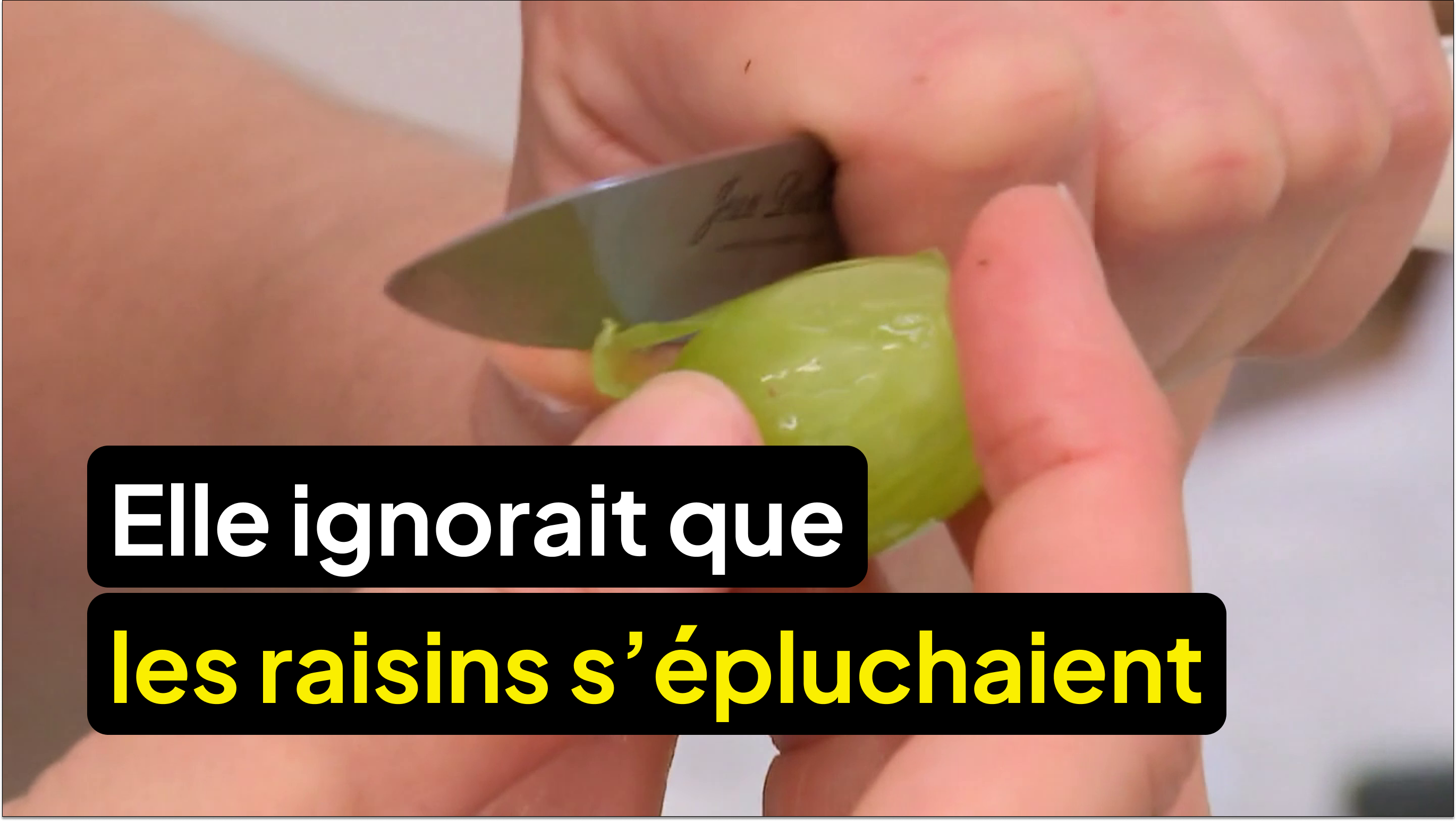 Elle ignorait que les raisins s’épluchaient