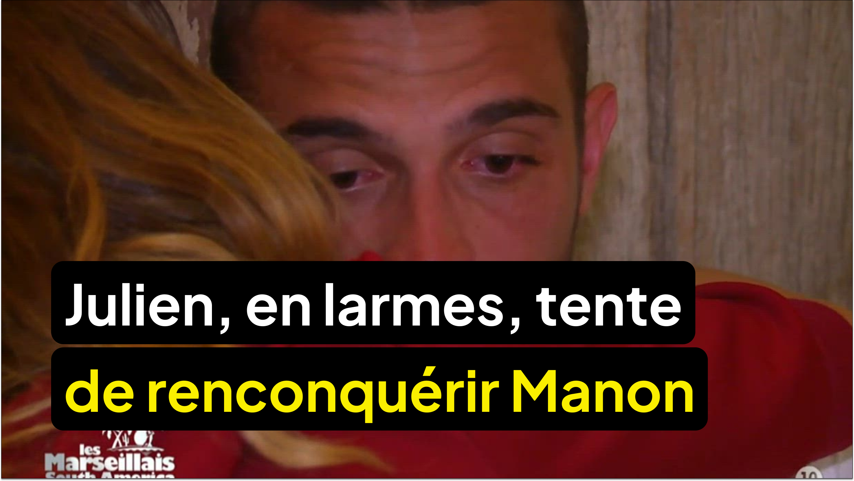 Julien, en larmes, tente de reconquérir Manon