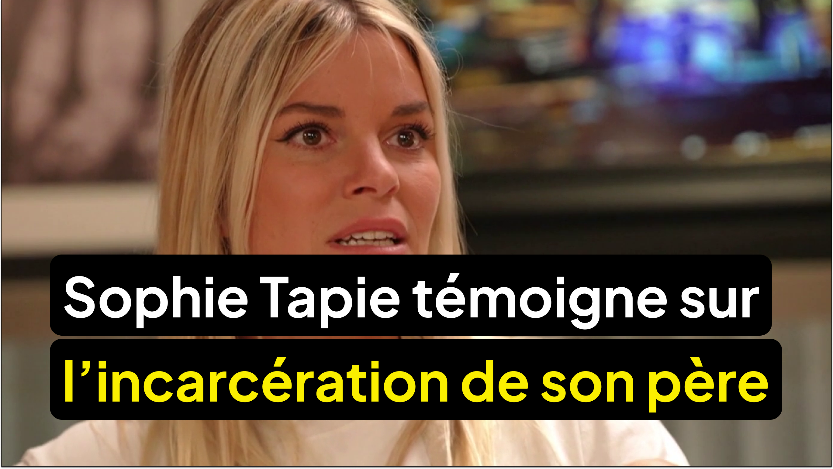 Sophie Tapie raconte son vécu pendant l’incarcération de son père