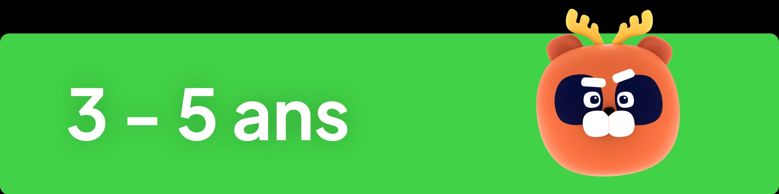 3 - 5 ans