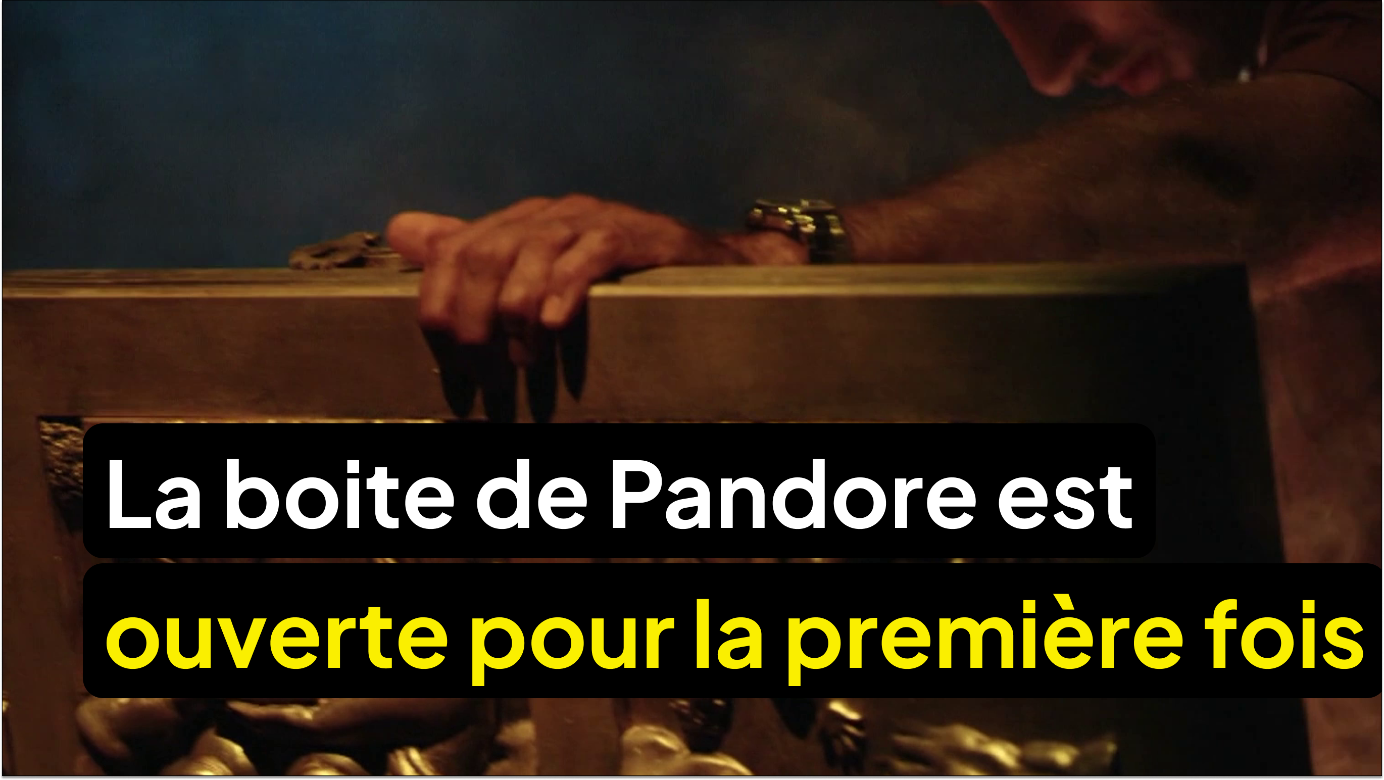 La boite de Pandore est ouverte pour la première fois